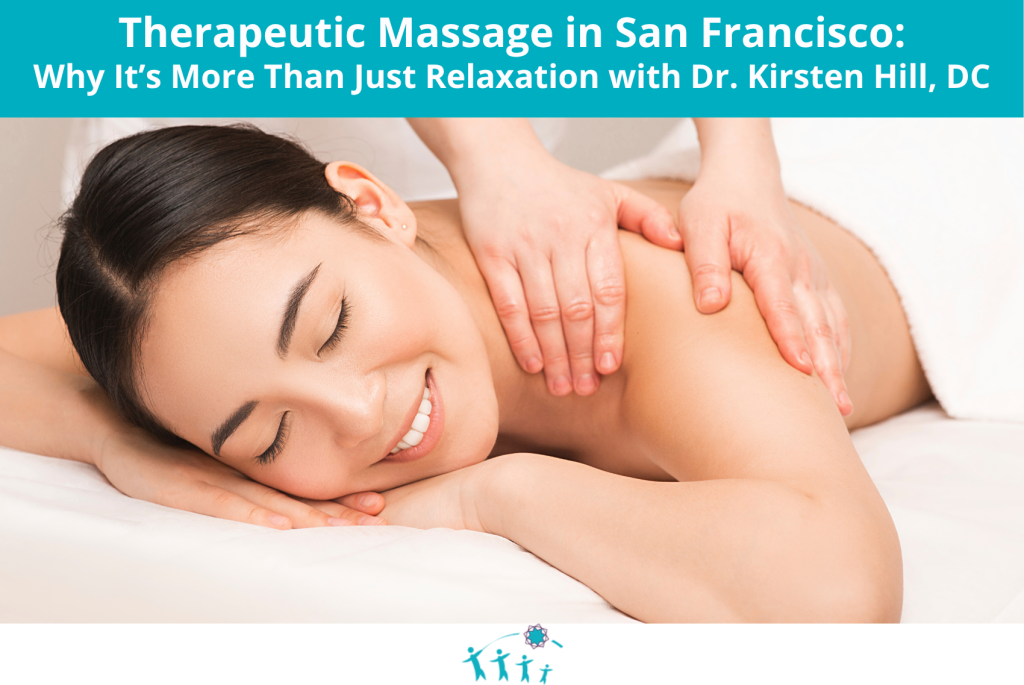Therapeutic Massage in San Francisco: Why It’s More Than Just Relaxation with Dr. Kirsten Hill, DC
